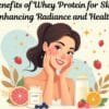 Benefits of Whey Protein for Skin: Enhancing Radiance and Health