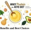 Whey Protein for Keto Diet: Benefits and Best Choices