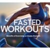 Fasted Workouts: Benefits of Exercising on Empty Stomach