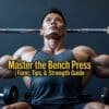 Master the Bench Press | Form, Tips & Strength Guide