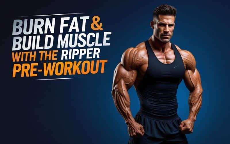 Burn Fat & Build Muscle with The Ripper Pre-Workout