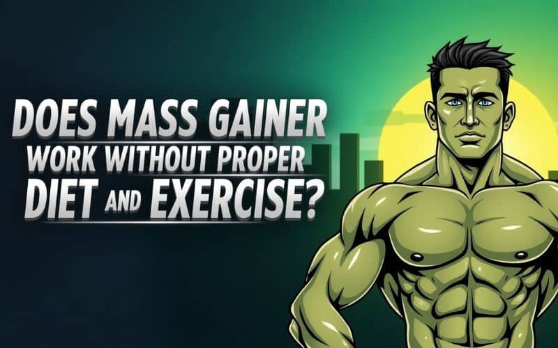 Does Mass Gainer Work Without Exercise & Diet?