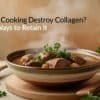 Does Cooking Destroy Collagen? Best Ways to Retain It