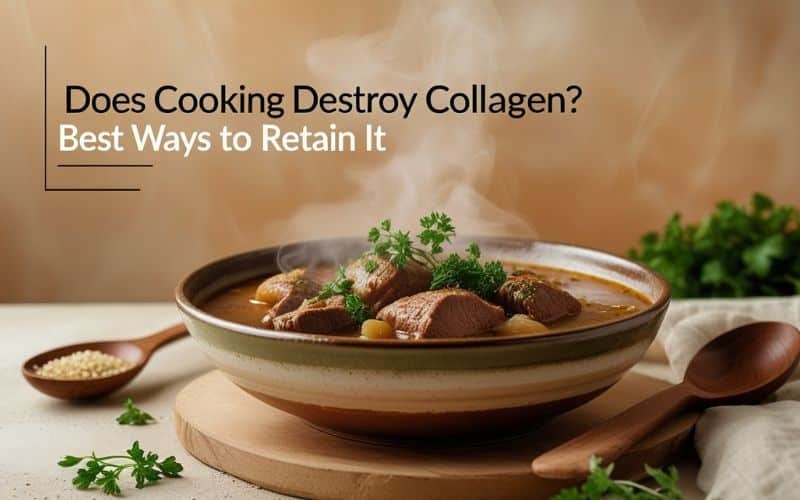 Does Cooking Destroy Collagen? Best Ways to Retain It