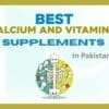 Best Calcium and Vitamin D Supplements in Pakistan 2025