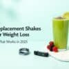 Meal Replacement Shakes for Weight Loss: What Works in 2025
