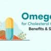 Omega 3 for Cholesterol Control: Benefits & Sources