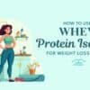 How to Use Whey Protein Isolate for Weight Loss Fast