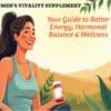 Women's Vitality Supplement: Your Guide to Better Energy, Hormonal Balance & Wellness