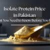 Isolate Protein Price in Pakistan: What You Need to Know Before You Buy