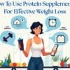 How to Use Protein Supplements for Effective Weight Loss