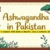 Ashwagandha in Pakistan: Benefits, Dosage & Brands