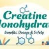 Creatine Monohydrate: Benefits, Dosage & Safety