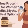Is Whey Protein Safe for Women? Myths & Benefits