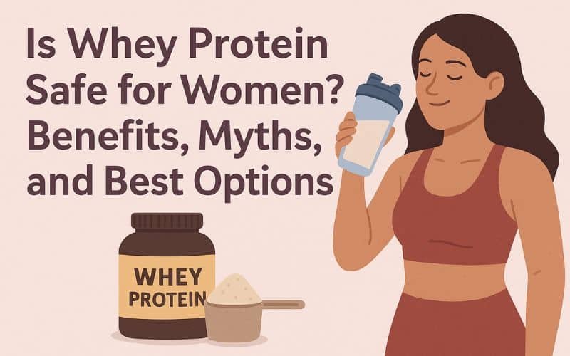 Is Whey Protein Safe for Women? Myths & Benefits