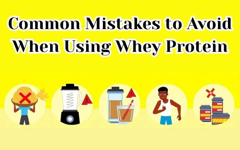 Common Mistakes to Avoid When Using Whey Protein