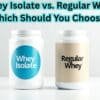 Whey Isolate vs Regular Whey: Which One Is Better for You?