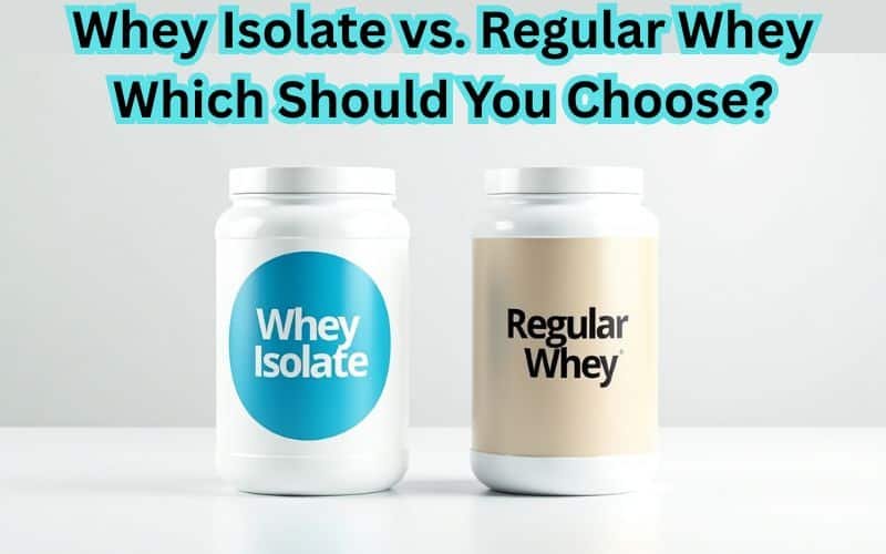 Whey Isolate vs Regular Whey: Which One Is Better for You?