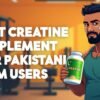 Best Creatine Supplement for Pakistani Gym Users