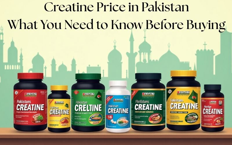 Creatine Price in Pakistan: What You Need to Know Before Buying
