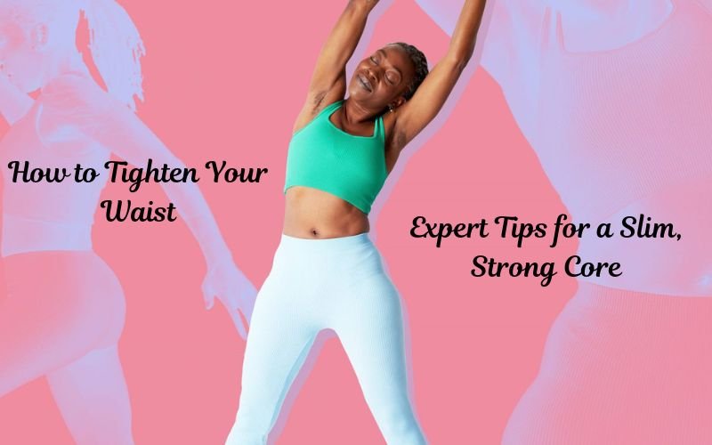 How to Tighten Your Waist