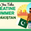 Can You Take Creatine in Summer in Pakistan