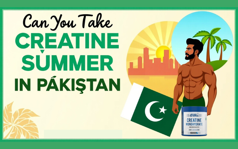 Can You Take Creatine in Summer in Pakistan