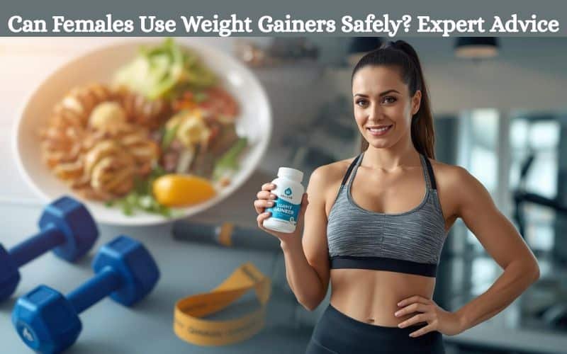 female weight gainer safety