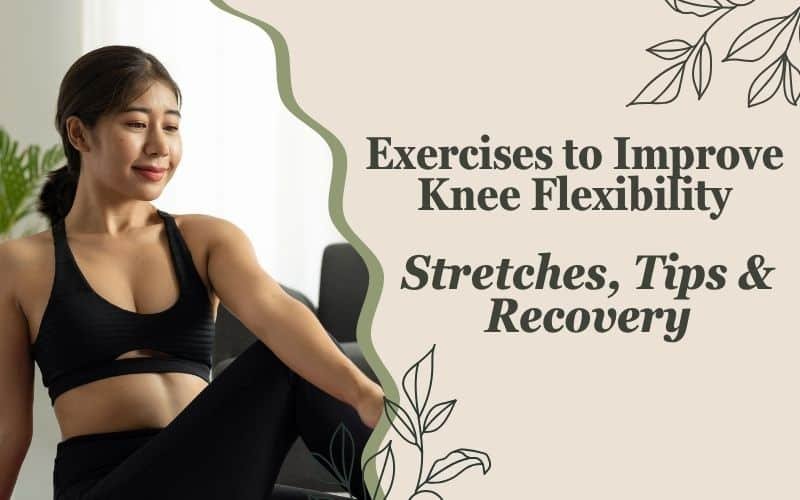 Exercises to Improve Knee Flexibility