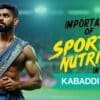 Importance of Sports Nutrition in Kabaddi