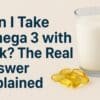 Can I Take Omega 3 with Milk
