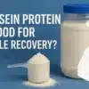 casein protein good for muscle recovery